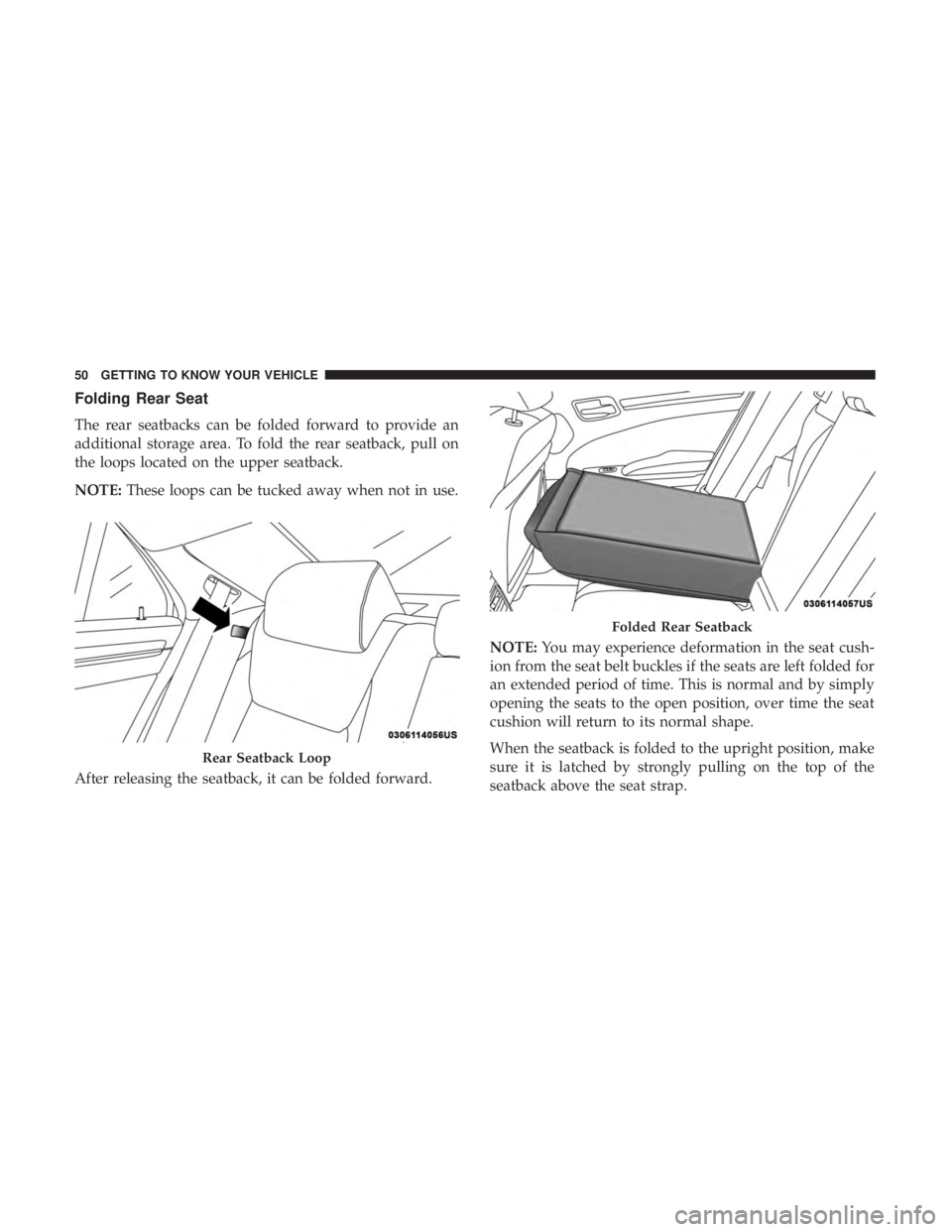 CHRYSLER 300 2018 Workshop Manual Folding Rear Seat
The rear seatbacks can be folded forward to provide an
additional storage area. To fold the rear seatback, pull on
the loops located on the upper seatback.
NOTE:These loops can be tu CHRYSLER 300 2018 Workshop Manual Folding Rear Seat
The rear seatbacks can be folded forward to provide an
additional storage area. To fold the rear seatback, pull on
the loops located on the upper seatback.
NOTE:These loops can be tu