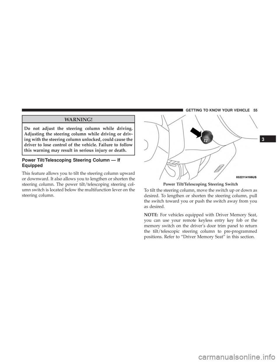 CHRYSLER 300 2018 Workshop Manual WARNING!
Do not adjust the steering column while driving.
Adjusting the steering column while driving or driv-
ing with the steering column unlocked, could cause the
driver to lose control of the vehi CHRYSLER 300 2018 Workshop Manual WARNING!
Do not adjust the steering column while driving.
Adjusting the steering column while driving or driv-
ing with the steering column unlocked, could cause the
driver to lose control of the vehi
