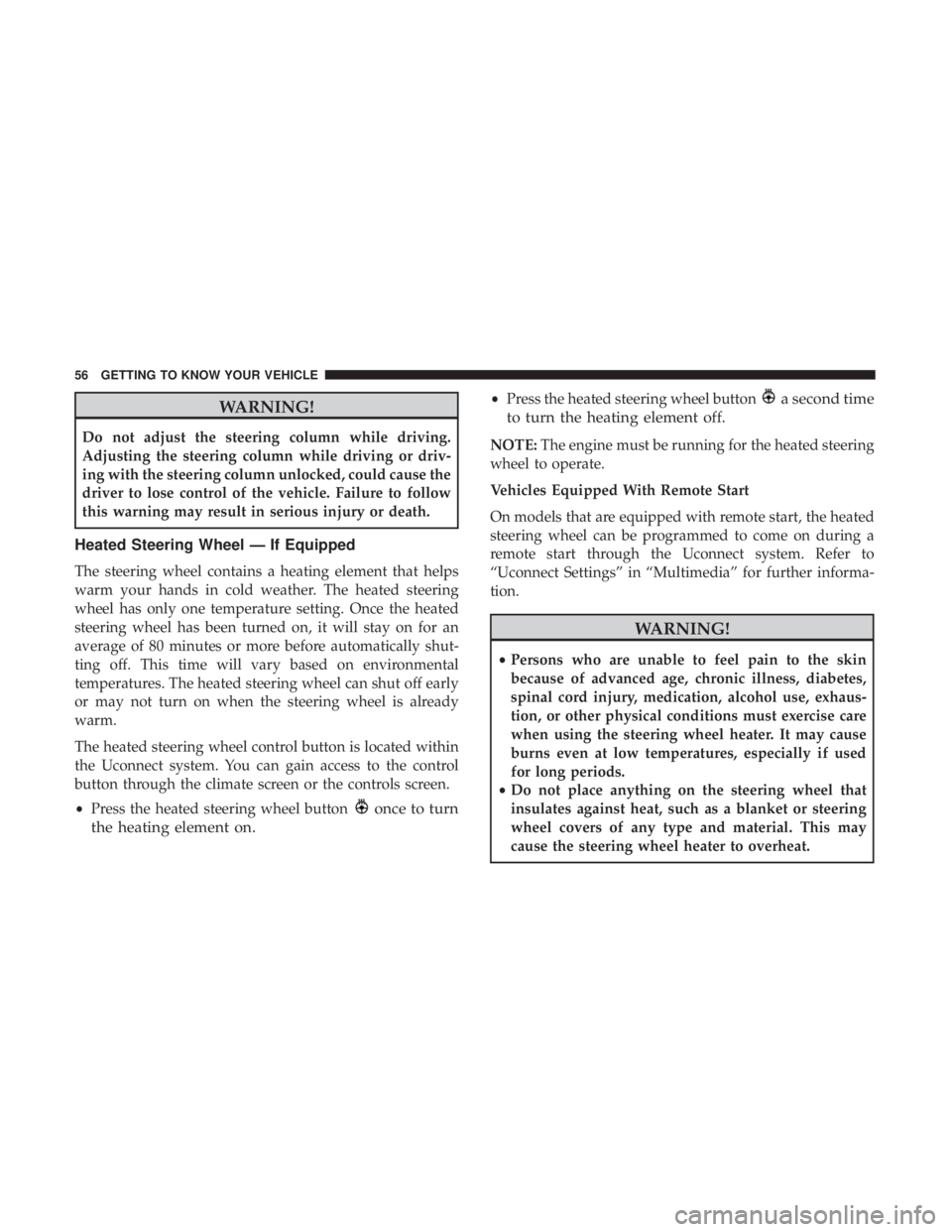 CHRYSLER 300 2018 Workshop Manual WARNING!
Do not adjust the steering column while driving.
Adjusting the steering column while driving or driv-
ing with the steering column unlocked, could cause the
driver to lose control of the vehi CHRYSLER 300 2018 Workshop Manual WARNING!
Do not adjust the steering column while driving.
Adjusting the steering column while driving or driv-
ing with the steering column unlocked, could cause the
driver to lose control of the vehi