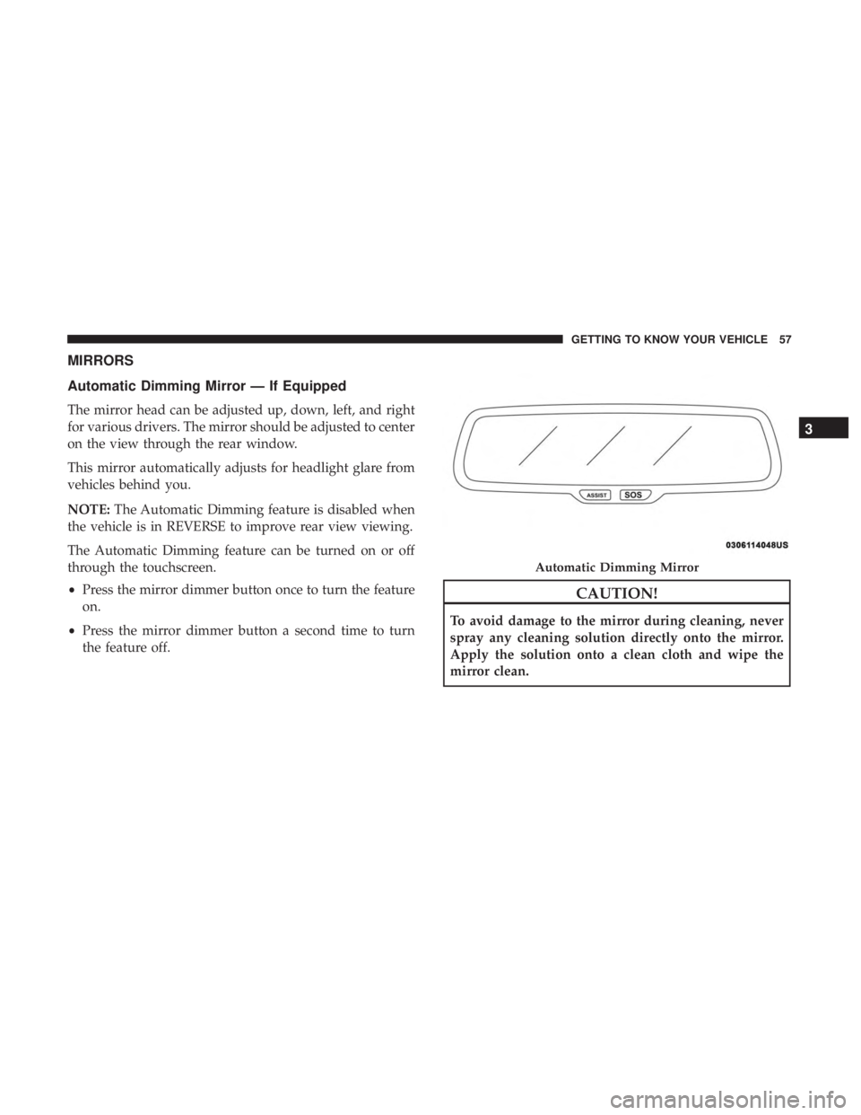 CHRYSLER 300 2018 Workshop Manual MIRRORS
Automatic Dimming Mirror — If Equipped
The mirror head can be adjusted up, down, left, and right
for various drivers. The mirror should be adjusted to center
on the view through the rear win CHRYSLER 300 2018 Workshop Manual MIRRORS
Automatic Dimming Mirror — If Equipped
The mirror head can be adjusted up, down, left, and right
for various drivers. The mirror should be adjusted to center
on the view through the rear win