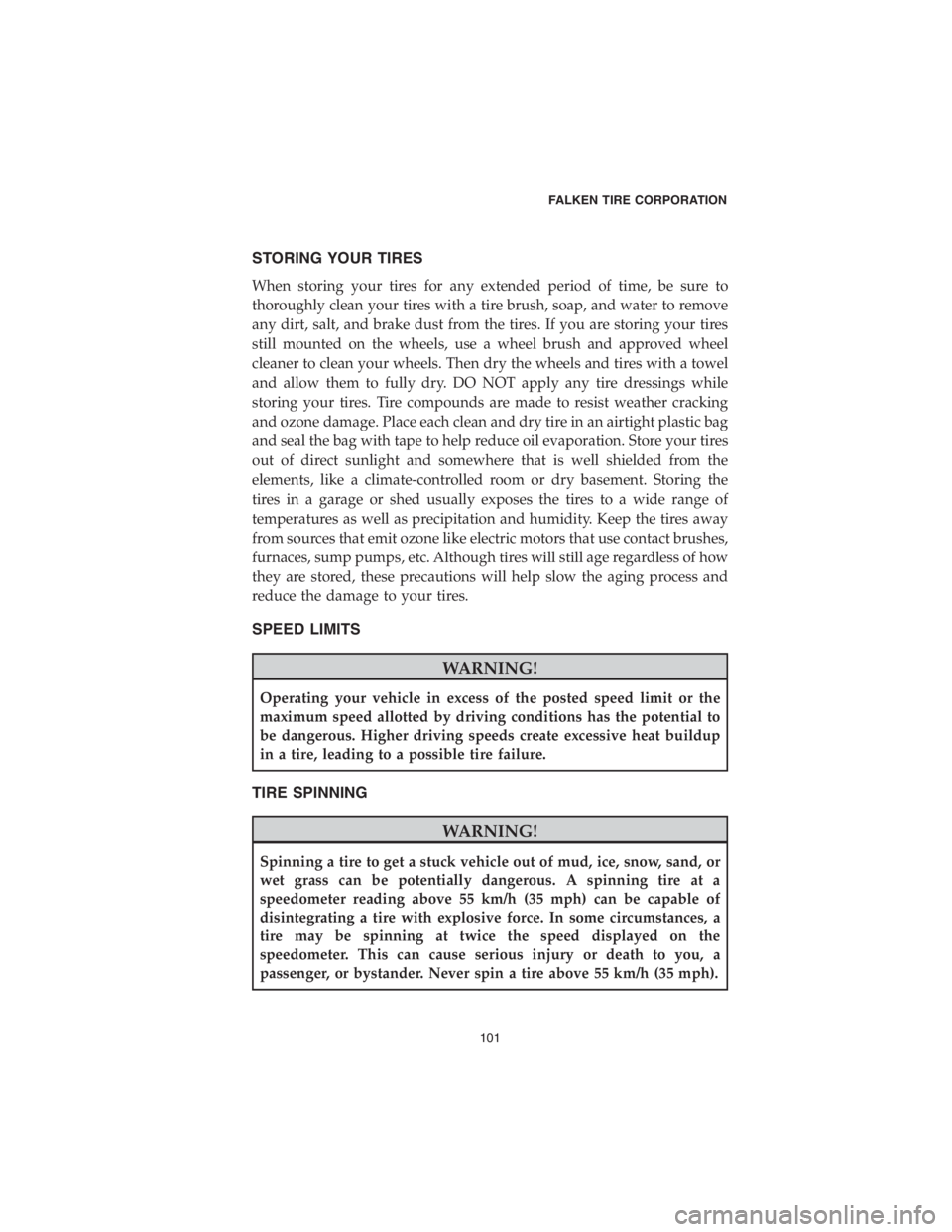 CHRYSLER 300 2018 Vehicle Warranty STORING YOUR TIRES
When storing your tires for any extended period of time, be sure to
thoroughly clean your tires with a tire brush, soap, and water to remove
any dirt, salt, and brake dust from the CHRYSLER 300 2018 Vehicle Warranty STORING YOUR TIRES
When storing your tires for any extended period of time, be sure to
thoroughly clean your tires with a tire brush, soap, and water to remove
any dirt, salt, and brake dust from the