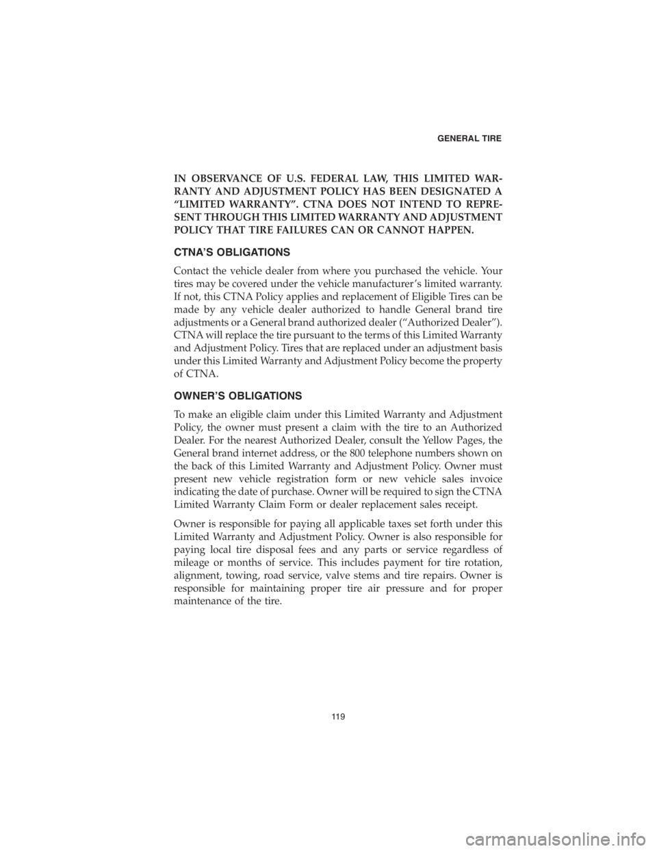 CHRYSLER 300 2018 Vehicle Warranty IN OBSERVANCE OF U.S. FEDERAL LAW, THIS LIMITED WAR-
RANTY AND ADJUSTMENT POLICY HAS BEEN DESIGNATED A
“LIMITED WARRANTY”. CTNA DOES NOT INTEND TO REPRE-
SENT THROUGH THIS LIMITED WARRANTY AND ADJ CHRYSLER 300 2018 Vehicle Warranty IN OBSERVANCE OF U.S. FEDERAL LAW, THIS LIMITED WAR-
RANTY AND ADJUSTMENT POLICY HAS BEEN DESIGNATED A
“LIMITED WARRANTY”. CTNA DOES NOT INTEND TO REPRE-
SENT THROUGH THIS LIMITED WARRANTY AND ADJ