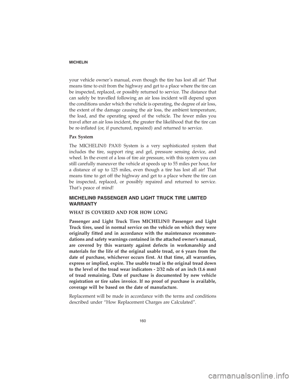 CHRYSLER 300 2018 Vehicle Warranty your vehicle owner ’s manual, even though the tire has lost all air! That
means time to exit from the highway and get to a place where the tire can
be inspected, replaced, or possibly returned to se CHRYSLER 300 2018 Vehicle Warranty your vehicle owner ’s manual, even though the tire has lost all air! That
means time to exit from the highway and get to a place where the tire can
be inspected, replaced, or possibly returned to se