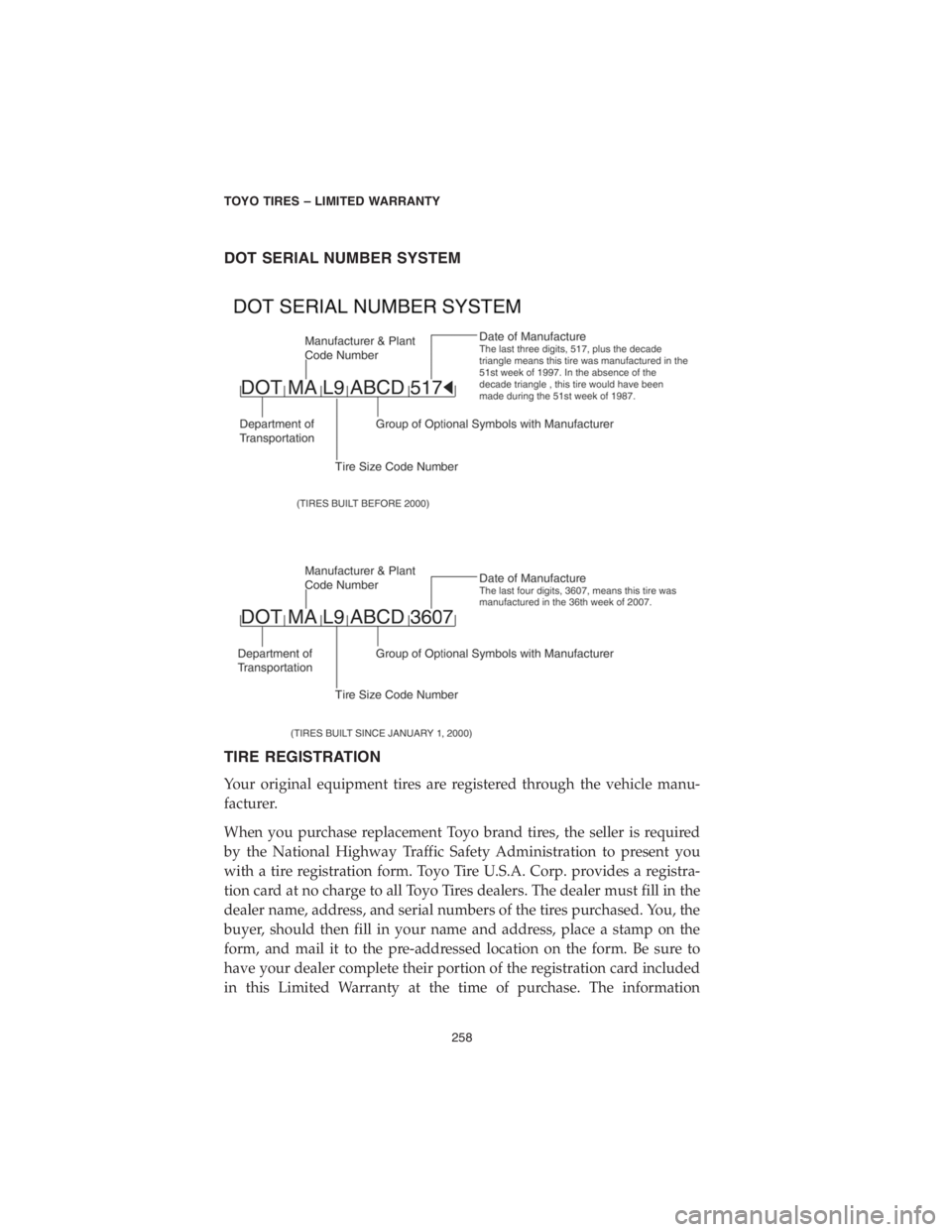 CHRYSLER 300 2018 Vehicle Warranty DOT SERIAL NUMBER SYSTEM
TIRE REGISTRATION
Your original equipment tires are registered through the vehicle manu-
facturer.
When you purchase replacement Toyo brand tires, the seller is required
by th CHRYSLER 300 2018 Vehicle Warranty DOT SERIAL NUMBER SYSTEM
TIRE REGISTRATION
Your original equipment tires are registered through the vehicle manu-
facturer.
When you purchase replacement Toyo brand tires, the seller is required
by th