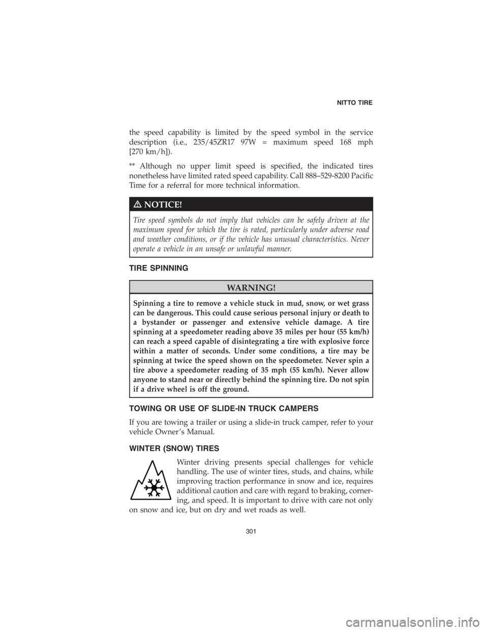 CHRYSLER 300 2018  Vehicle Warranty the speed capability is limited by the speed symbol in the service
description (i.e., 235/45ZR17 97W = maximum speed 168 mph
[270 km/h]).
** Although no upper limit speed is specified, the indicated t