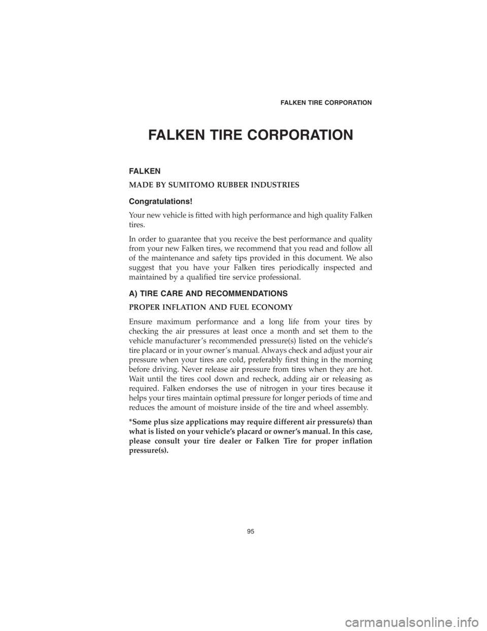 CHRYSLER 300 2018 Vehicle Warranty FALKEN TIRE CORPORATION
FALKEN
MADE BY SUMITOMO RUBBER INDUSTRIES
Congratulations!
Your new vehicle is fitted with high performance and high quality Falken
tires.
In order to guarantee that you receiv CHRYSLER 300 2018 Vehicle Warranty FALKEN TIRE CORPORATION
FALKEN
MADE BY SUMITOMO RUBBER INDUSTRIES
Congratulations!
Your new vehicle is fitted with high performance and high quality Falken
tires.
In order to guarantee that you receiv
