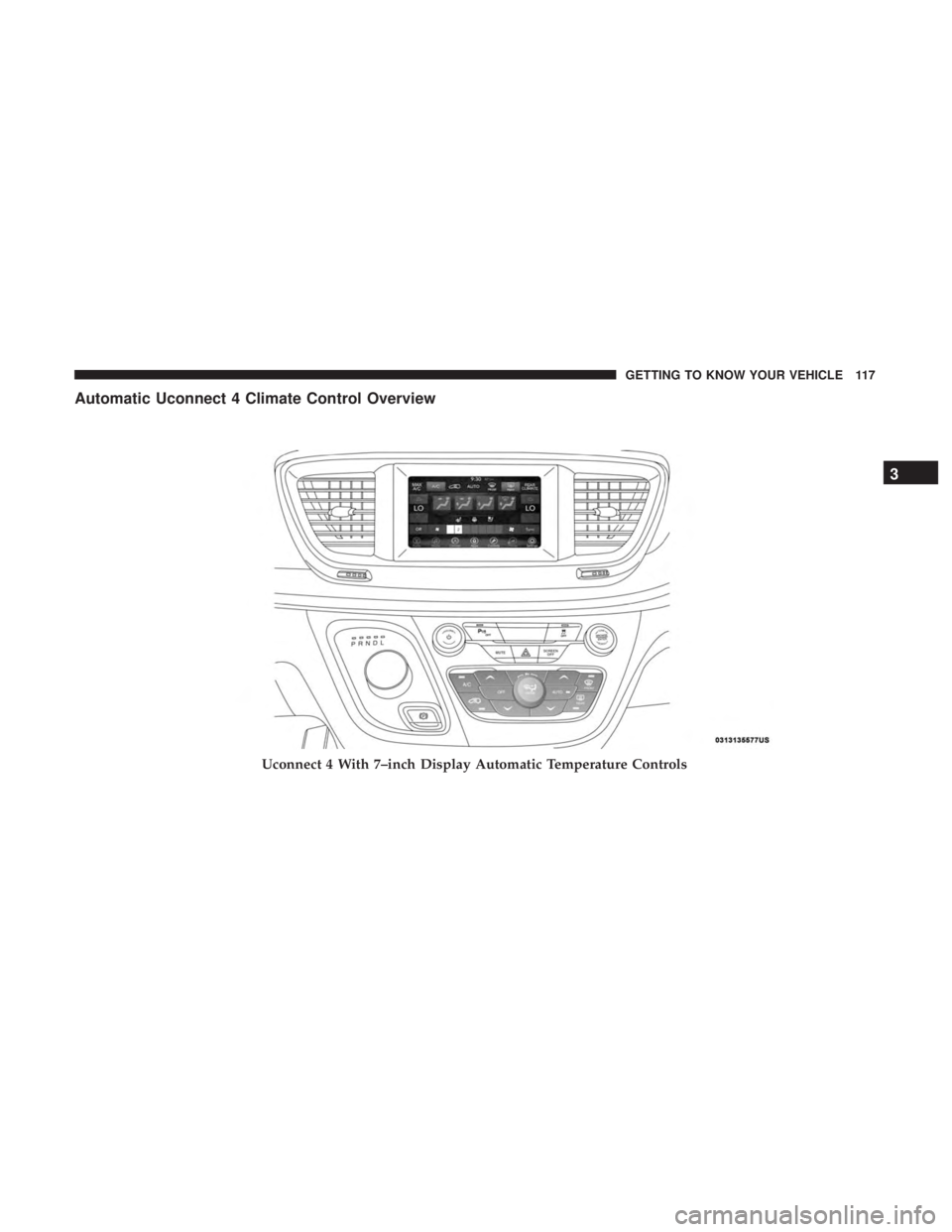 CHRYSLER PACIFICA 2018  Owners Manual Automatic Uconnect 4 Climate Control Overview
Uconnect 4 With 7–inch Display Automatic Temperature Controls
3
GETTING TO KNOW YOUR VEHICLE 117 