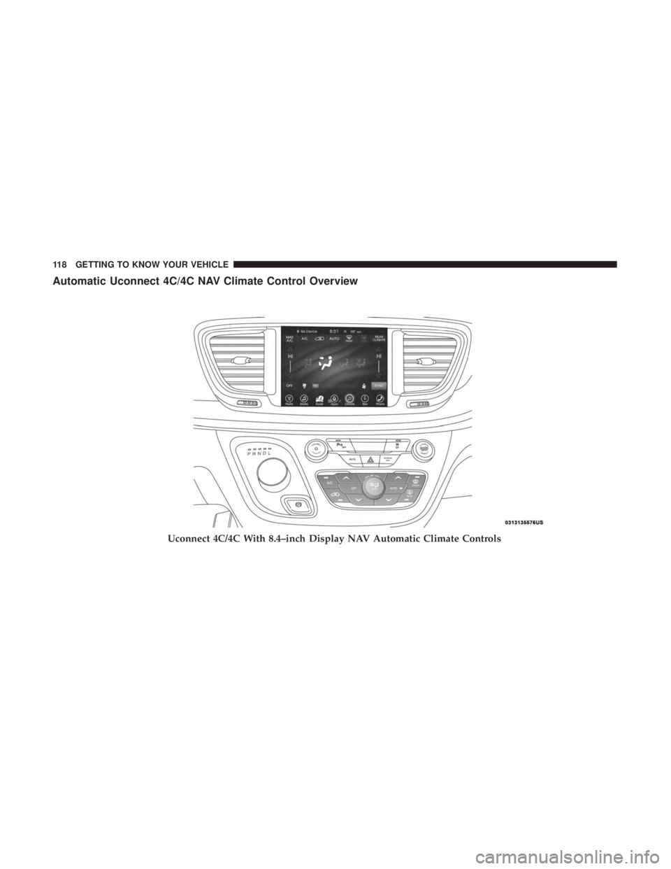 CHRYSLER PACIFICA 2018  Owners Manual Automatic Uconnect 4C/4C NAV Climate Control Overview
Uconnect 4C/4C With 8.4–inch Display NAV Automatic Climate Controls
118 GETTING TO KNOW YOUR VEHICLE 