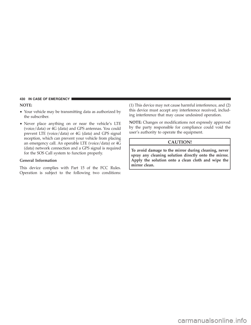 CHRYSLER PACIFICA 2018 Owners Manual NOTE:
•Your vehicle may be transmitting data as authorized by
the subscriber.
• Never place anything on or near the vehicle’s LTE
(voice/data) or 4G (data) and GPS antennas. You could
prevent LT CHRYSLER PACIFICA 2018 Owners Manual NOTE:
•Your vehicle may be transmitting data as authorized by
the subscriber.
• Never place anything on or near the vehicle’s LTE
(voice/data) or 4G (data) and GPS antennas. You could
prevent LT