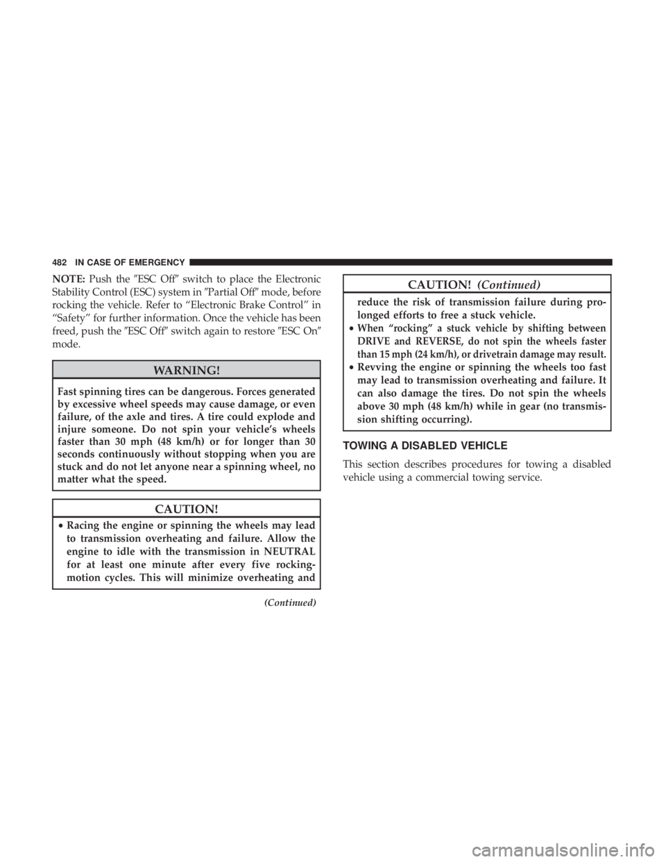 CHRYSLER PACIFICA 2018  Owners Manual NOTE:Push the ESC Off switch to place the Electronic
Stability Control (ESC) system in Partial Offmode, before
rocking the vehicle. Refer to “Electronic Brake Control” in
“Safety” for furt