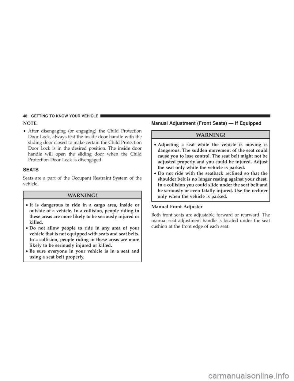 CHRYSLER PACIFICA 2018 Service Manual NOTE:
•After disengaging (or engaging) the Child Protection
Door Lock, always test the inside door handle with the
sliding door closed to make certain the Child Protection
Door Lock is in the desire CHRYSLER PACIFICA 2018 Service Manual NOTE:
•After disengaging (or engaging) the Child Protection
Door Lock, always test the inside door handle with the
sliding door closed to make certain the Child Protection
Door Lock is in the desire