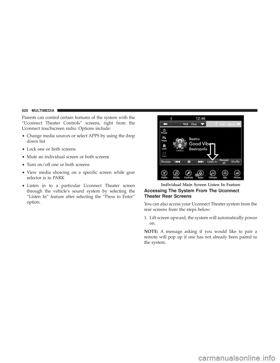 CHRYSLER PACIFICA 2018 Owners Manual Parents can control certain features of the system with the
“Uconnect Theater Controls” screens, right from the
Uconnect touchscreen radio. Options include:
•Change media sources or select APPS CHRYSLER PACIFICA 2018 Owners Manual Parents can control certain features of the system with the
“Uconnect Theater Controls” screens, right from the
Uconnect touchscreen radio. Options include:
•Change media sources or select APPS