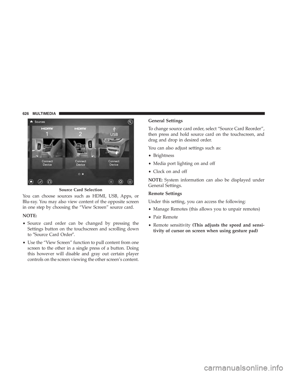 CHRYSLER PACIFICA 2018 Owners Manual You can choose sources such as HDMI, USB, Apps, or
Blu-ray. You may also view content of the opposite screen
in one step by choosing the “View Screen” source card.
NOTE:
•Source card order can b CHRYSLER PACIFICA 2018 Owners Manual You can choose sources such as HDMI, USB, Apps, or
Blu-ray. You may also view content of the opposite screen
in one step by choosing the “View Screen” source card.
NOTE:
•Source card order can b