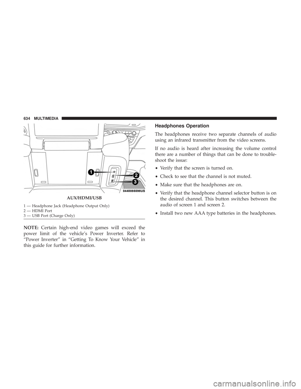 CHRYSLER PACIFICA 2018 Owners Manual NOTE:Certain high-end video games will exceed the
power limit of the vehicle’s Power Inverter. Refer to
“Power Inverter” in “Getting To Know Your Vehicle” in
this guide for further informati CHRYSLER PACIFICA 2018 Owners Manual NOTE:Certain high-end video games will exceed the
power limit of the vehicle’s Power Inverter. Refer to
“Power Inverter” in “Getting To Know Your Vehicle” in
this guide for further informati