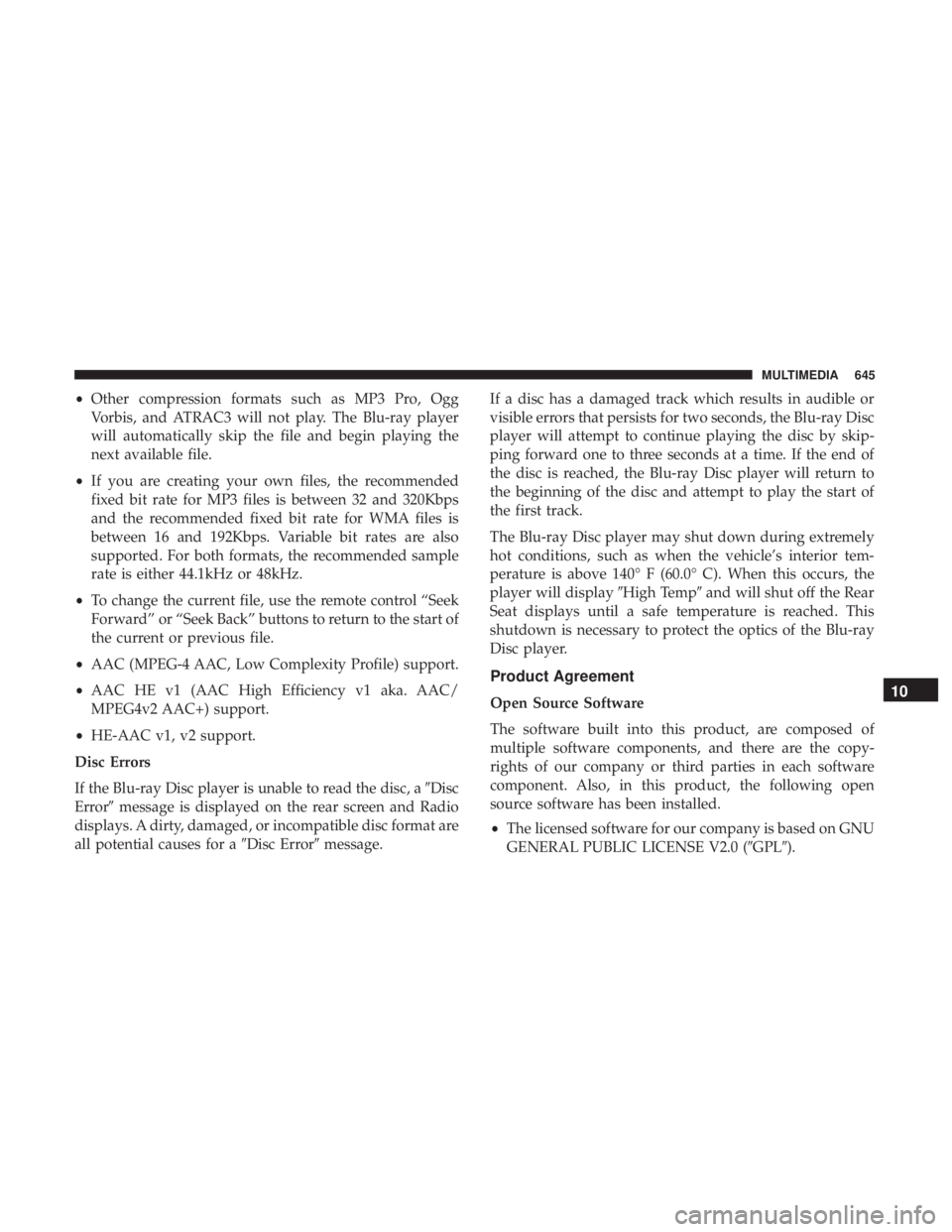 CHRYSLER PACIFICA 2018  Owners Manual •Other compression formats such as MP3 Pro, Ogg
Vorbis, and ATRAC3 will not play. The Blu-ray player
will automatically skip the file and begin playing the
next available file.
• If you are creati