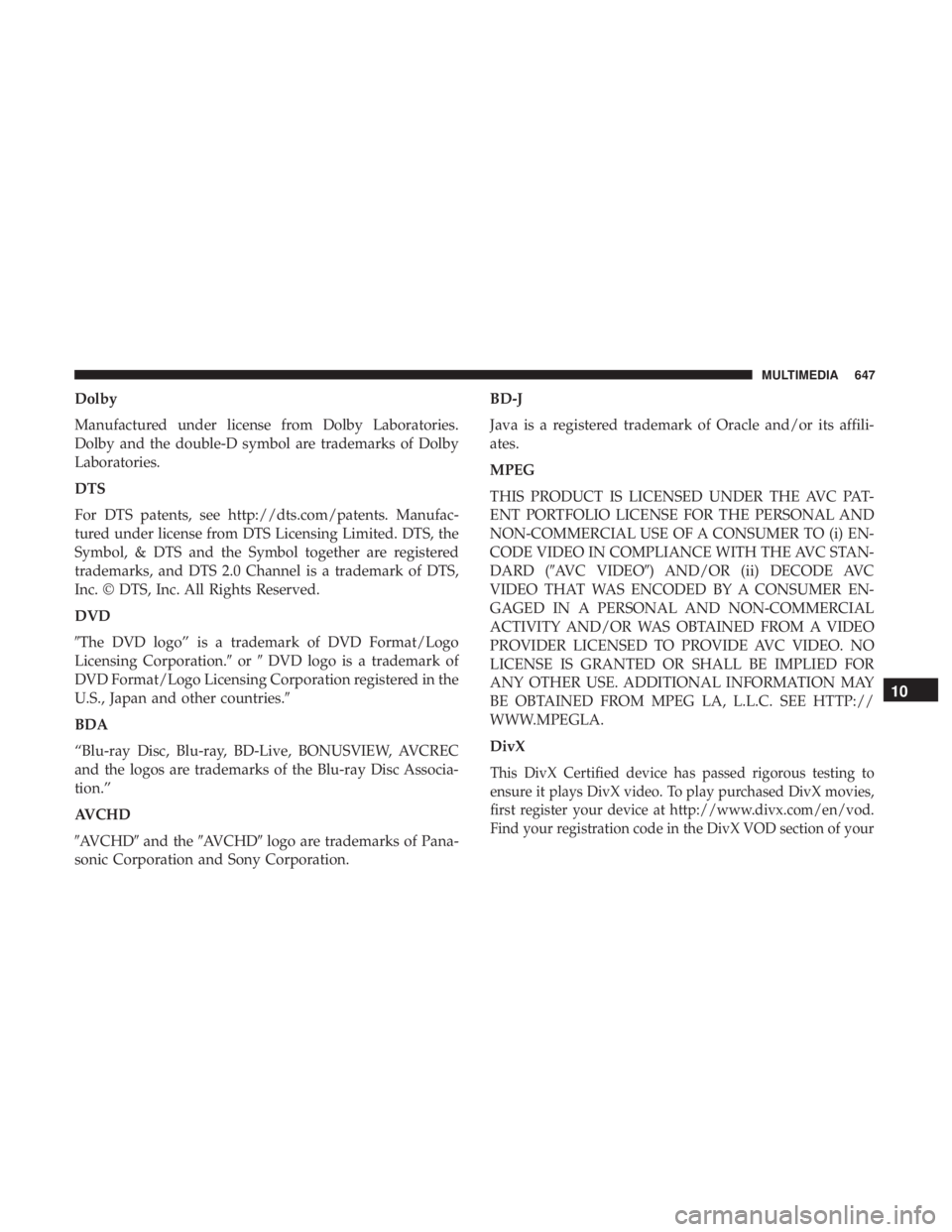 CHRYSLER PACIFICA 2018  Owners Manual Dolby
Manufactured under license from Dolby Laboratories.
Dolby and the double-D symbol are trademarks of Dolby
Laboratories.
DTS
For DTS patents, see http://dts.com/patents. Manufac-
tured under lice
