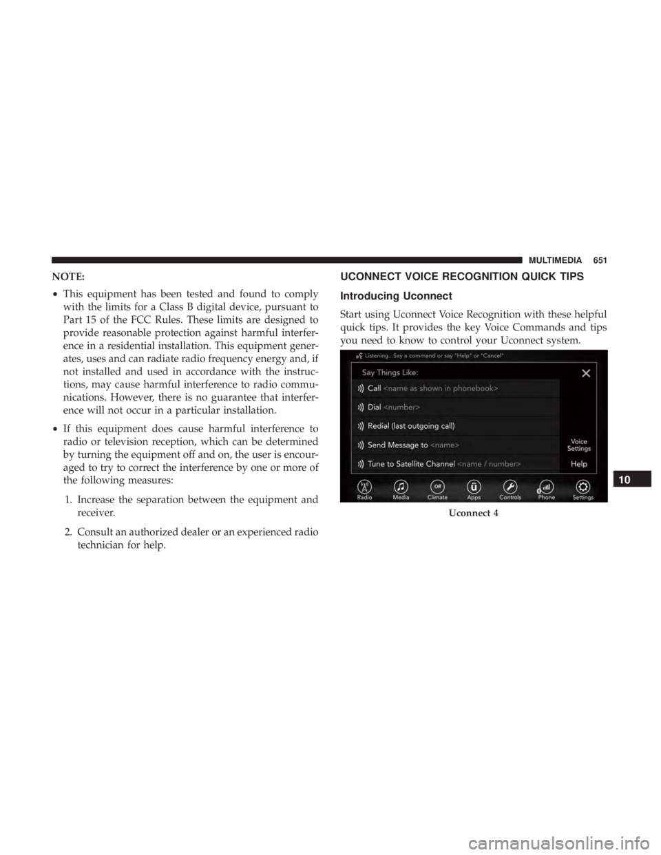 CHRYSLER PACIFICA 2018  Owners Manual NOTE:
•This equipment has been tested and found to comply
with the limits for a Class B digital device, pursuant to
Part 15 of the FCC Rules. These limits are designed to
provide reasonable protecti