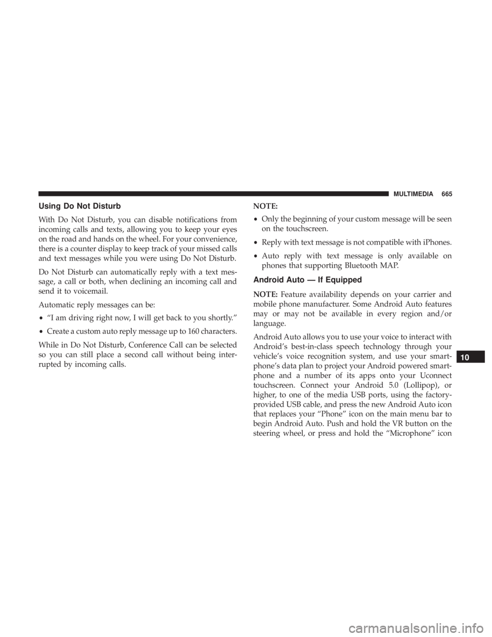 CHRYSLER PACIFICA 2018 Owners Manual Using Do Not Disturb
With Do Not Disturb, you can disable notifications from
incoming calls and texts, allowing you to keep your eyes
on the road and hands on the wheel. For your convenience,
there is CHRYSLER PACIFICA 2018 Owners Manual Using Do Not Disturb
With Do Not Disturb, you can disable notifications from
incoming calls and texts, allowing you to keep your eyes
on the road and hands on the wheel. For your convenience,
there is