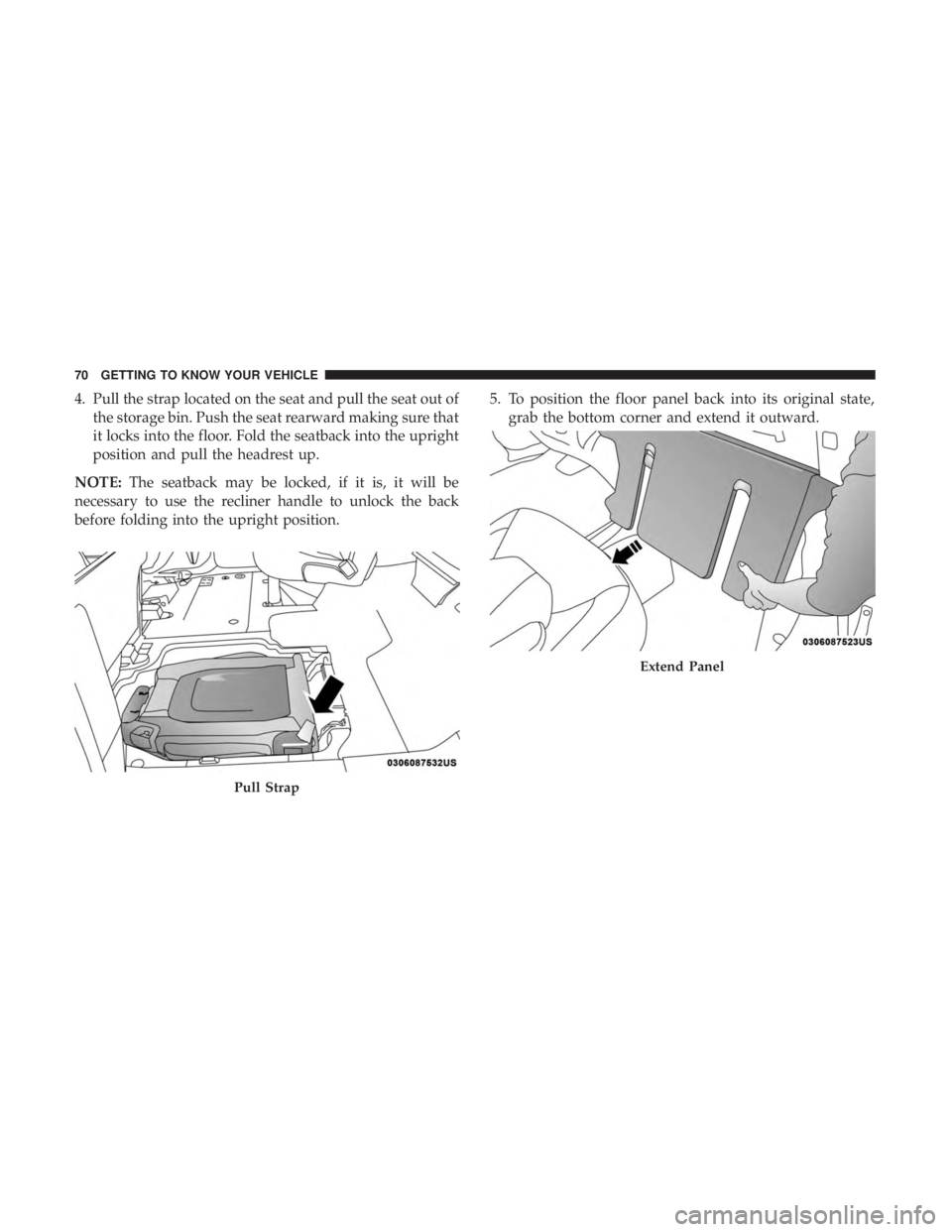 CHRYSLER PACIFICA 2018 Manual PDF 4. Pull the strap located on the seat and pull the seat out ofthe storage bin. Push the seat rearward making sure that
it locks into the floor. Fold the seatback into the upright
position and pull the