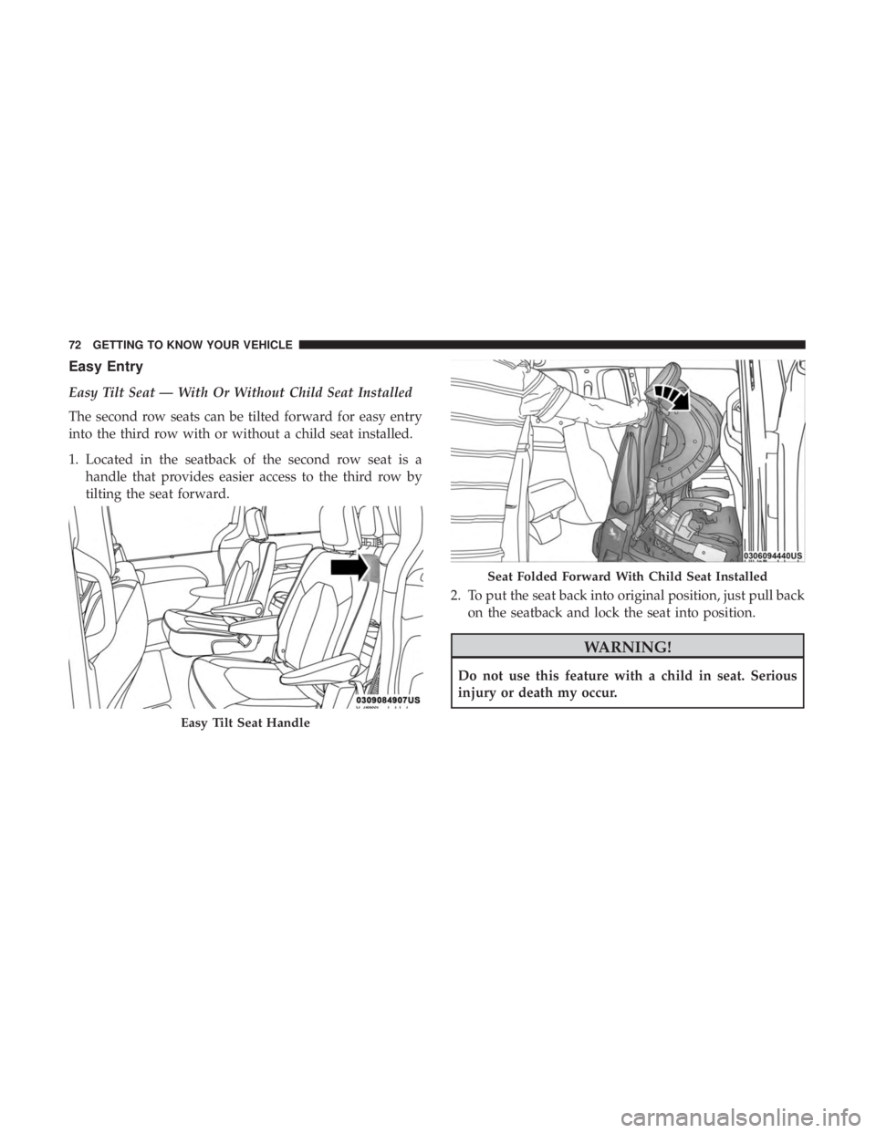 CHRYSLER PACIFICA 2018 Manual PDF Easy Entry
Easy Tilt Seat — With Or Without Child Seat Installed
The second row seats can be tilted forward for easy entry
into the third row with or without a child seat installed.
1. Located in th