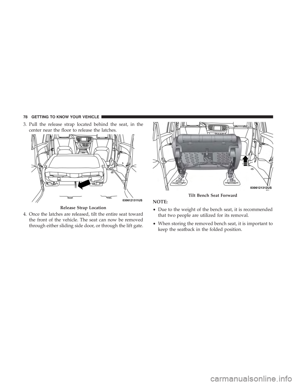 CHRYSLER PACIFICA 2018 Manual PDF 3. Pull the release strap located behind the seat, in thecenter near the floor to release the latches.
4. Once the latches are released, tilt the entire seat toward the front of the vehicle. The seat 