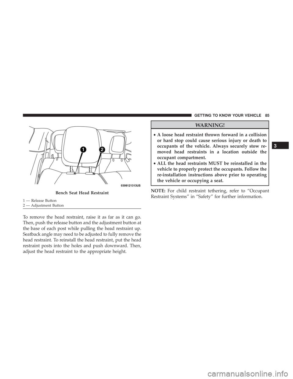 CHRYSLER PACIFICA 2018 Manual Online To remove the head restraint, raise it as far as it can go.
Then, push the release button and the adjustment button at
the base of each post while pulling the head restraint up.
Seatback angle may nee CHRYSLER PACIFICA 2018 Manual Online To remove the head restraint, raise it as far as it can go.
Then, push the release button and the adjustment button at
the base of each post while pulling the head restraint up.
Seatback angle may nee