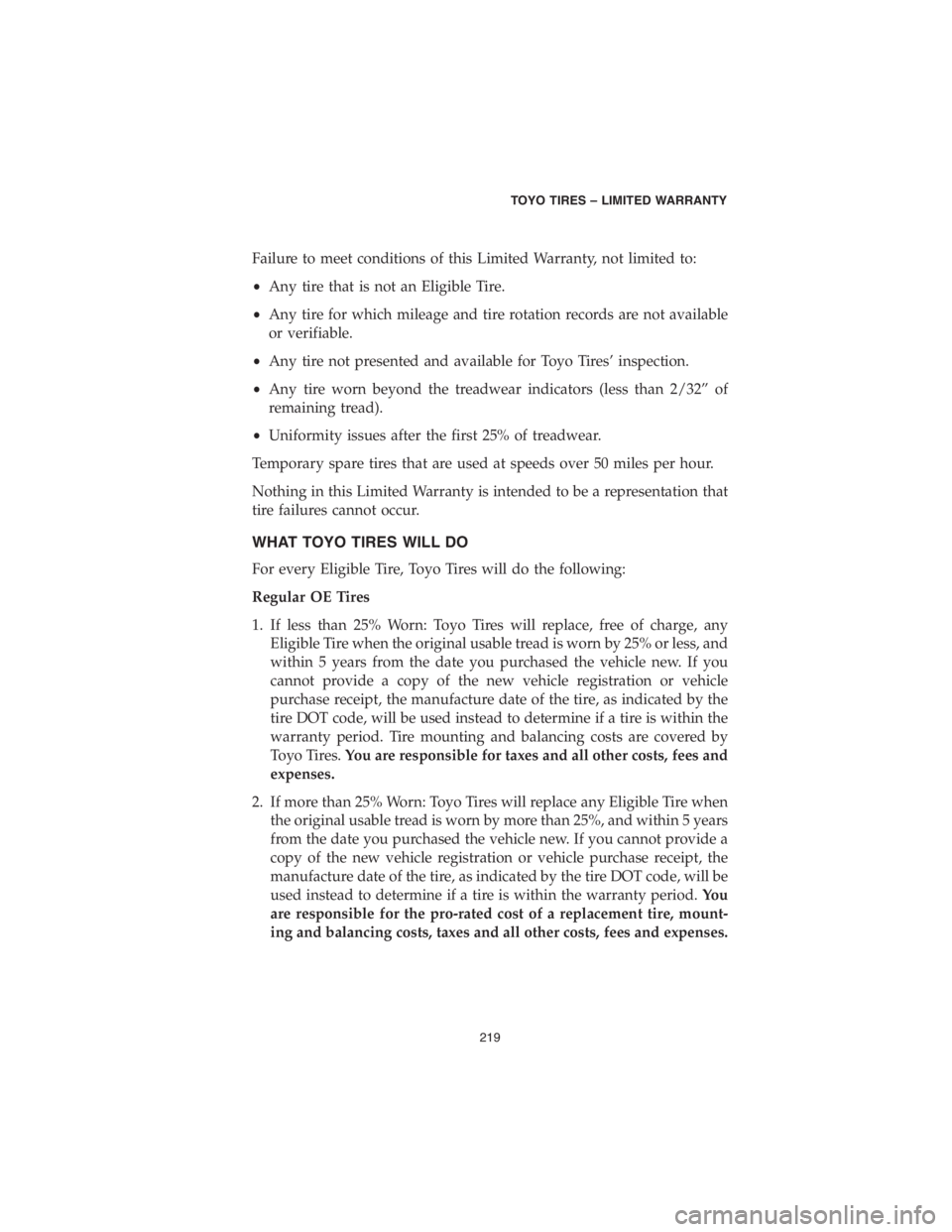 CHRYSLER PACIFICA 2018 Vehicle Warranty Failure to meet conditions of this Limited Warranty, not limited to:
•Any tire that is not an Eligible Tire.
•Any tire for which mileage and tire rotation records are not available
or verifiable.
CHRYSLER PACIFICA 2018 Vehicle Warranty Failure to meet conditions of this Limited Warranty, not limited to:
•Any tire that is not an Eligible Tire.
•Any tire for which mileage and tire rotation records are not available
or verifiable.