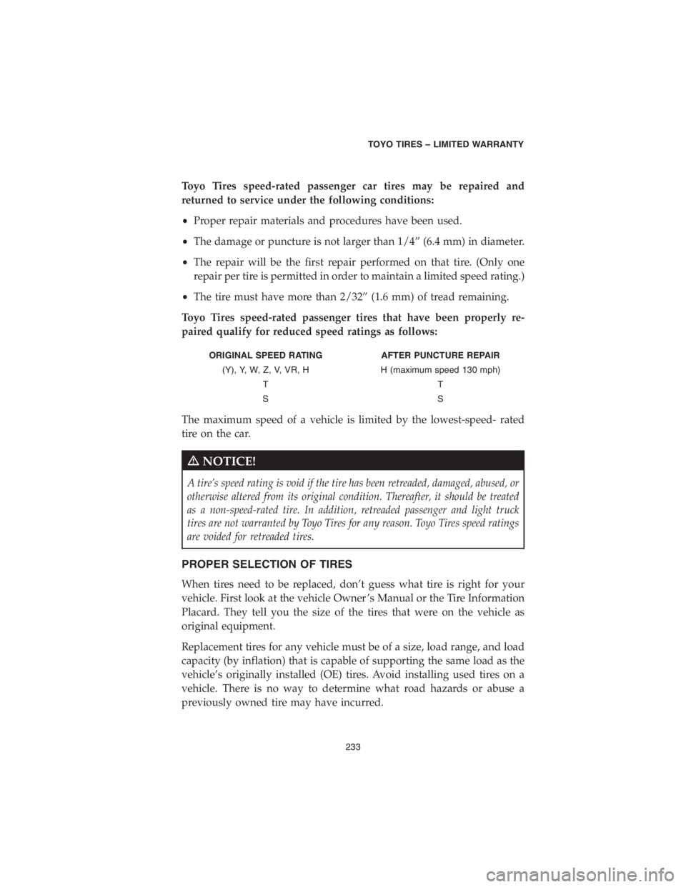 CHRYSLER PACIFICA 2018 Vehicle Warranty Toyo Tires speed-rated passenger car tires may be repaired and
returned to service under the following conditions:
•Proper repair materials and procedures have been used.
•The damage or puncture i CHRYSLER PACIFICA 2018 Vehicle Warranty Toyo Tires speed-rated passenger car tires may be repaired and
returned to service under the following conditions:
•Proper repair materials and procedures have been used.
•The damage or puncture i