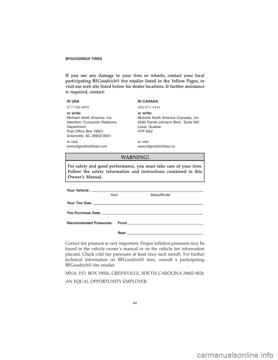 CHRYSLER PACIFICA 2018 Vehicle Warranty If you see any damage to your tires or wheels, contact your local
participating BFGoodrich® tire retailer listed in the Yellow Pages, or
visit our web site listed below for dealer locations. If furth CHRYSLER PACIFICA 2018 Vehicle Warranty If you see any damage to your tires or wheels, contact your local
participating BFGoodrich® tire retailer listed in the Yellow Pages, or
visit our web site listed below for dealer locations. If furth