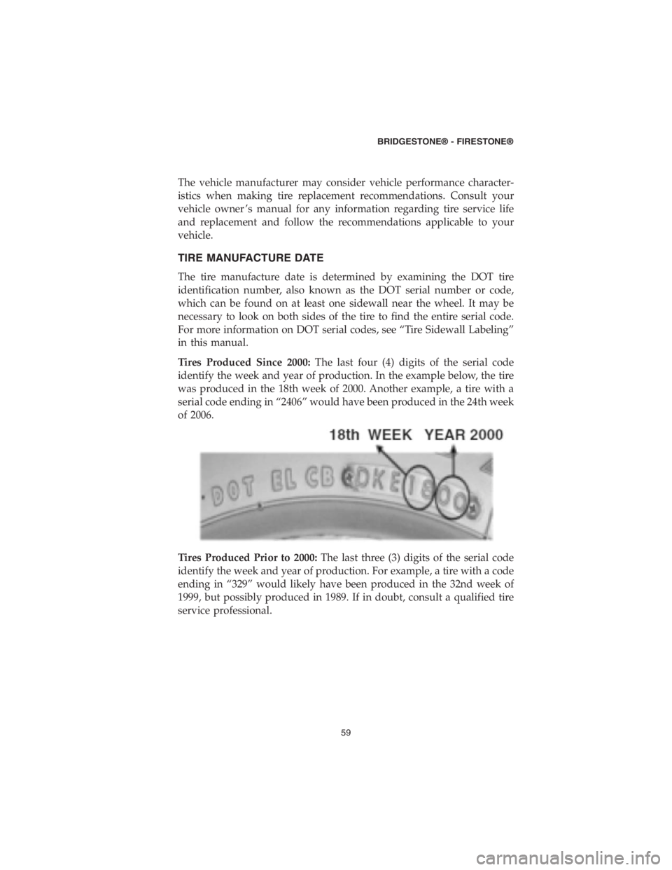 CHRYSLER PACIFICA 2018 Vehicle Warranty The vehicle manufacturer may consider vehicle performance character-
istics when making tire replacement recommendations. Consult your
vehicle owner ’s manual for any information regarding tire serv CHRYSLER PACIFICA 2018 Vehicle Warranty The vehicle manufacturer may consider vehicle performance character-
istics when making tire replacement recommendations. Consult your
vehicle owner ’s manual for any information regarding tire serv