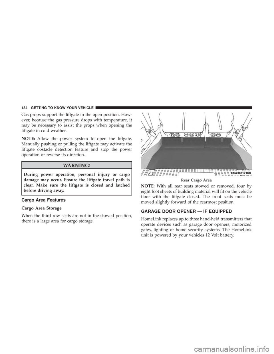 CHRYSLER PACIFICA HYBRID 2018 Owners Manual Gas props support the liftgate in the open position. How-
ever, because the gas pressure drops with temperature, it
may be necessary to assist the props when opening the
liftgate in cold weather.
NOTE CHRYSLER PACIFICA HYBRID 2018 Owners Manual Gas props support the liftgate in the open position. How-
ever, because the gas pressure drops with temperature, it
may be necessary to assist the props when opening the
liftgate in cold weather.
NOTE