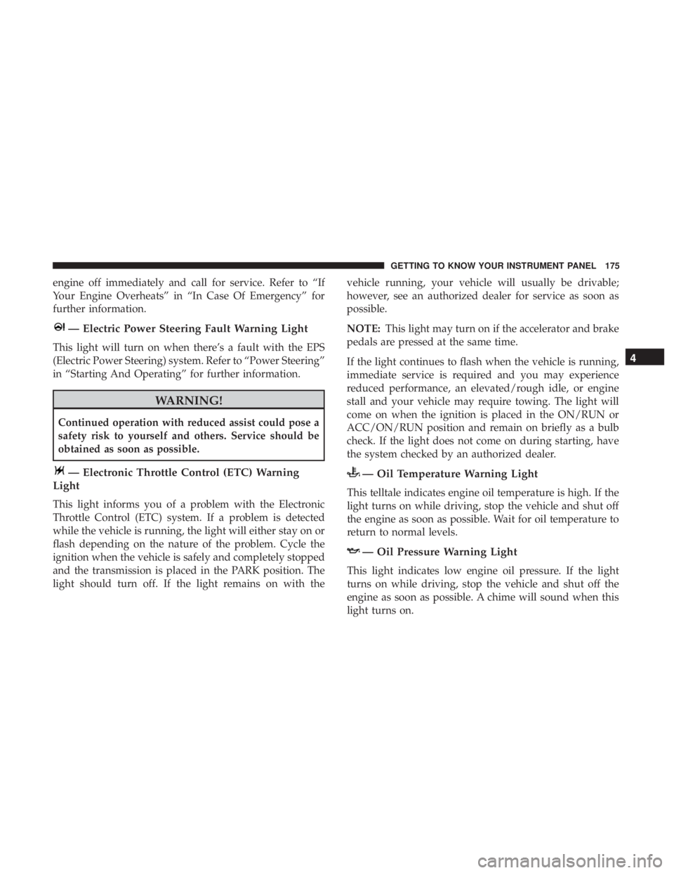 CHRYSLER PACIFICA HYBRID 2018 Owners Manual engine off immediately and call for service. Refer to “If
Your Engine Overheats” in “In Case Of Emergency” for
further information.
— Electric Power Steering Fault Warning Light
This light w CHRYSLER PACIFICA HYBRID 2018 Owners Manual engine off immediately and call for service. Refer to “If
Your Engine Overheats” in “In Case Of Emergency” for
further information.
— Electric Power Steering Fault Warning Light
This light w