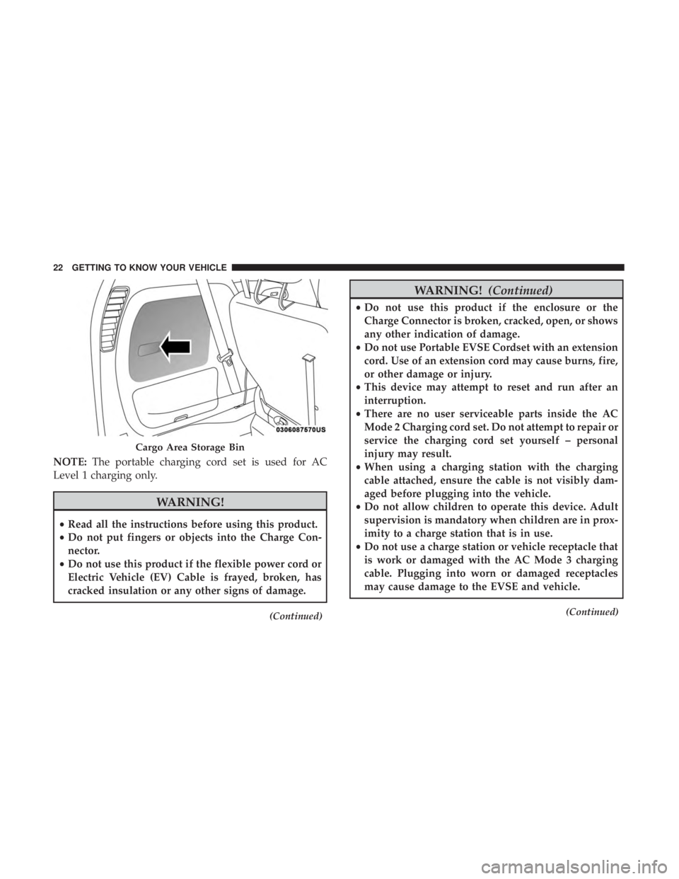 CHRYSLER PACIFICA HYBRID 2018 Owners Manual NOTE:The portable charging cord set is used for AC
Level 1 charging only.
WARNING!
• Read all the instructions before using this product.
• Do not put fingers or objects into the Charge Con-
necto