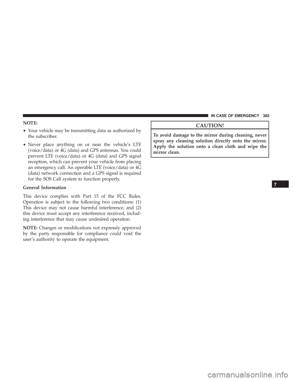 CHRYSLER PACIFICA HYBRID 2018 Owners Manual NOTE:
•Your vehicle may be transmitting data as authorized by
the subscriber.
• Never place anything on or near the vehicle’s LTE
(voice/data) or 4G (data) and GPS antennas. You could
prevent LT CHRYSLER PACIFICA HYBRID 2018 Owners Manual NOTE:
•Your vehicle may be transmitting data as authorized by
the subscriber.
• Never place anything on or near the vehicle’s LTE
(voice/data) or 4G (data) and GPS antennas. You could
prevent LT