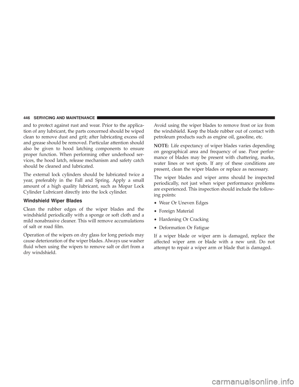 CHRYSLER PACIFICA HYBRID 2018 Owners Manual and to protect against rust and wear. Prior to the applica-
tion of any lubricant, the parts concerned should be wiped
clean to remove dust and grit; after lubricating excess oil
and grease should be CHRYSLER PACIFICA HYBRID 2018 Owners Manual and to protect against rust and wear. Prior to the applica-
tion of any lubricant, the parts concerned should be wiped
clean to remove dust and grit; after lubricating excess oil
and grease should be