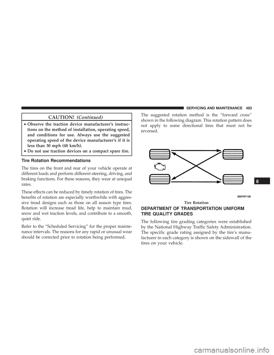 CHRYSLER PACIFICA HYBRID 2018  Owners Manual CAUTION!(Continued)
•Observe the traction device manufacturer ’s instruc-
tions on the method of installation, operating speed,
and conditions for use. Always use the suggested
operating speed of 