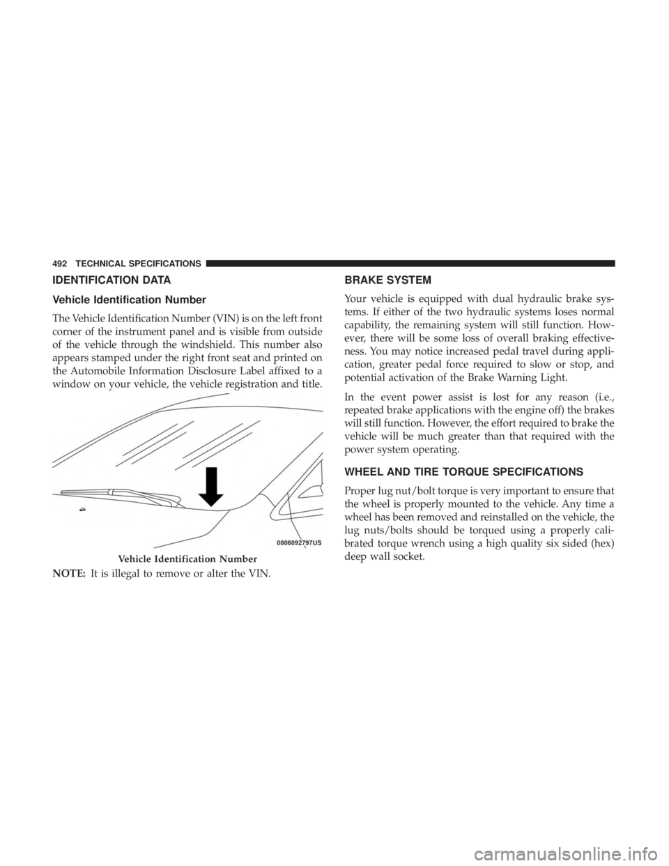 CHRYSLER PACIFICA HYBRID 2018  Owners Manual IDENTIFICATION DATA
Vehicle Identification Number
The Vehicle Identification Number (VIN) is on the left front
corner of the instrument panel and is visible from outside
of the vehicle through the win