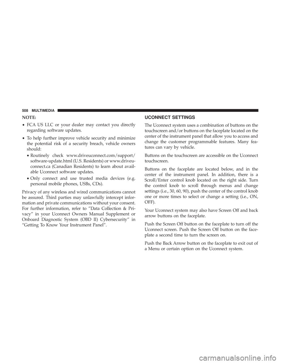 CHRYSLER PACIFICA HYBRID 2018  Owners Manual NOTE:
•FCA US LLC or your dealer may contact you directly
regarding software updates.
• To help further improve vehicle security and minimize
the potential risk of a security breach, vehicle owner