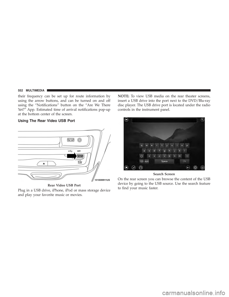 CHRYSLER PACIFICA HYBRID 2018 Owners Manual their frequency can be set up for route information by
using the arrow buttons, and can be turned on and off
using the “Notifications” button on the “Are We There
Yet?” App. Estimated time of CHRYSLER PACIFICA HYBRID 2018 Owners Manual their frequency can be set up for route information by
using the arrow buttons, and can be turned on and off
using the “Notifications” button on the “Are We There
Yet?” App. Estimated time of