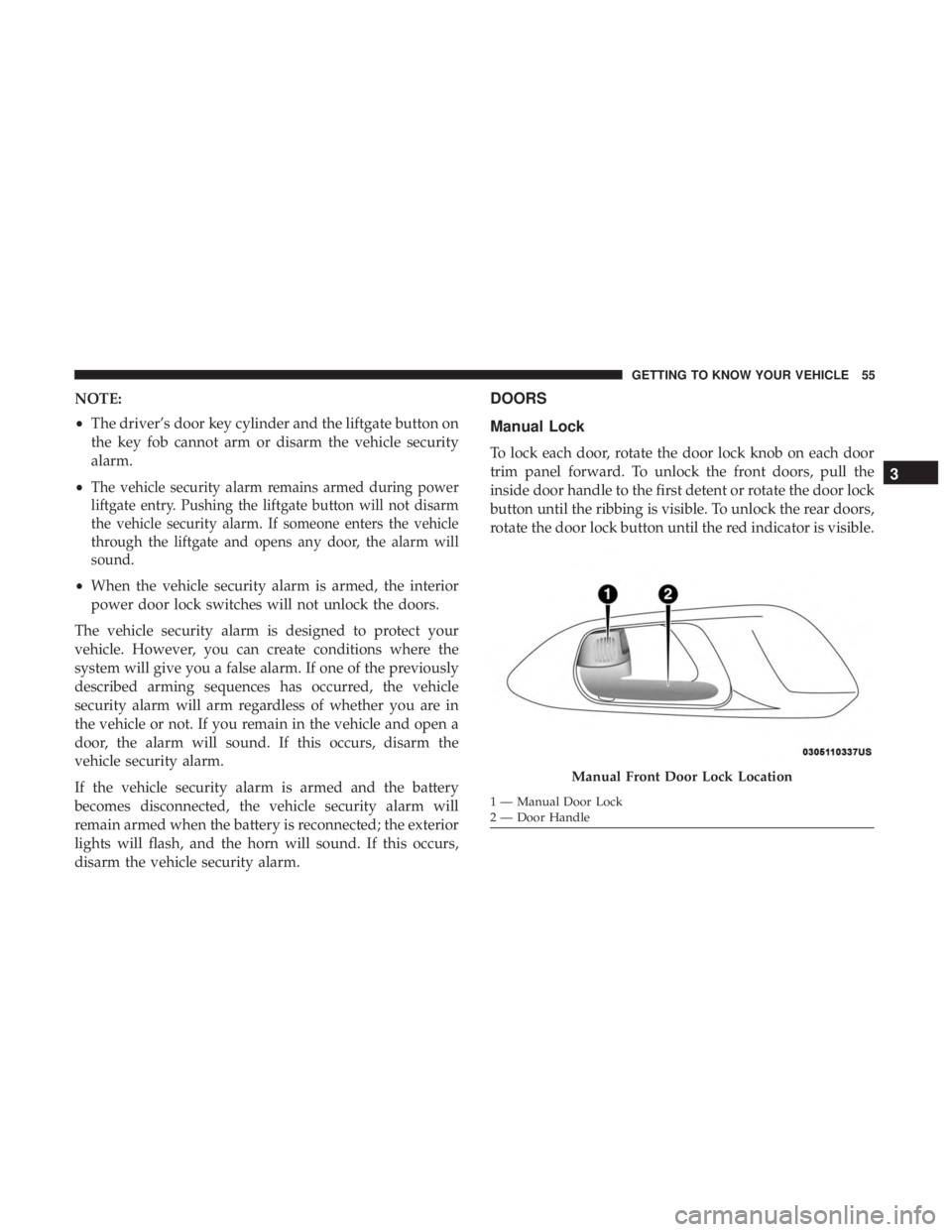 CHRYSLER PACIFICA HYBRID 2018 Workshop Manual NOTE:
•The driver’s door key cylinder and the liftgate button on
the key fob cannot arm or disarm the vehicle security
alarm.
•
The vehicle security alarm remains armed during power
liftgate ent CHRYSLER PACIFICA HYBRID 2018 Workshop Manual NOTE:
•The driver’s door key cylinder and the liftgate button on
the key fob cannot arm or disarm the vehicle security
alarm.
•
The vehicle security alarm remains armed during power
liftgate ent
