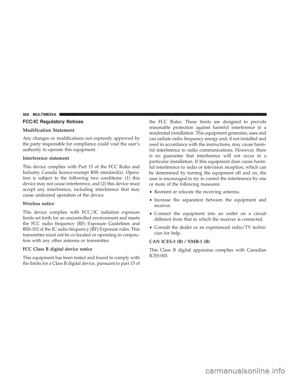 CHRYSLER PACIFICA HYBRID 2018  Owners Manual FCC/IC Regulatory Notices
Modification Statement
Any changes or modifications not expressly approved by
the party responsible for compliance could void the user’s
authority to operate this equipment