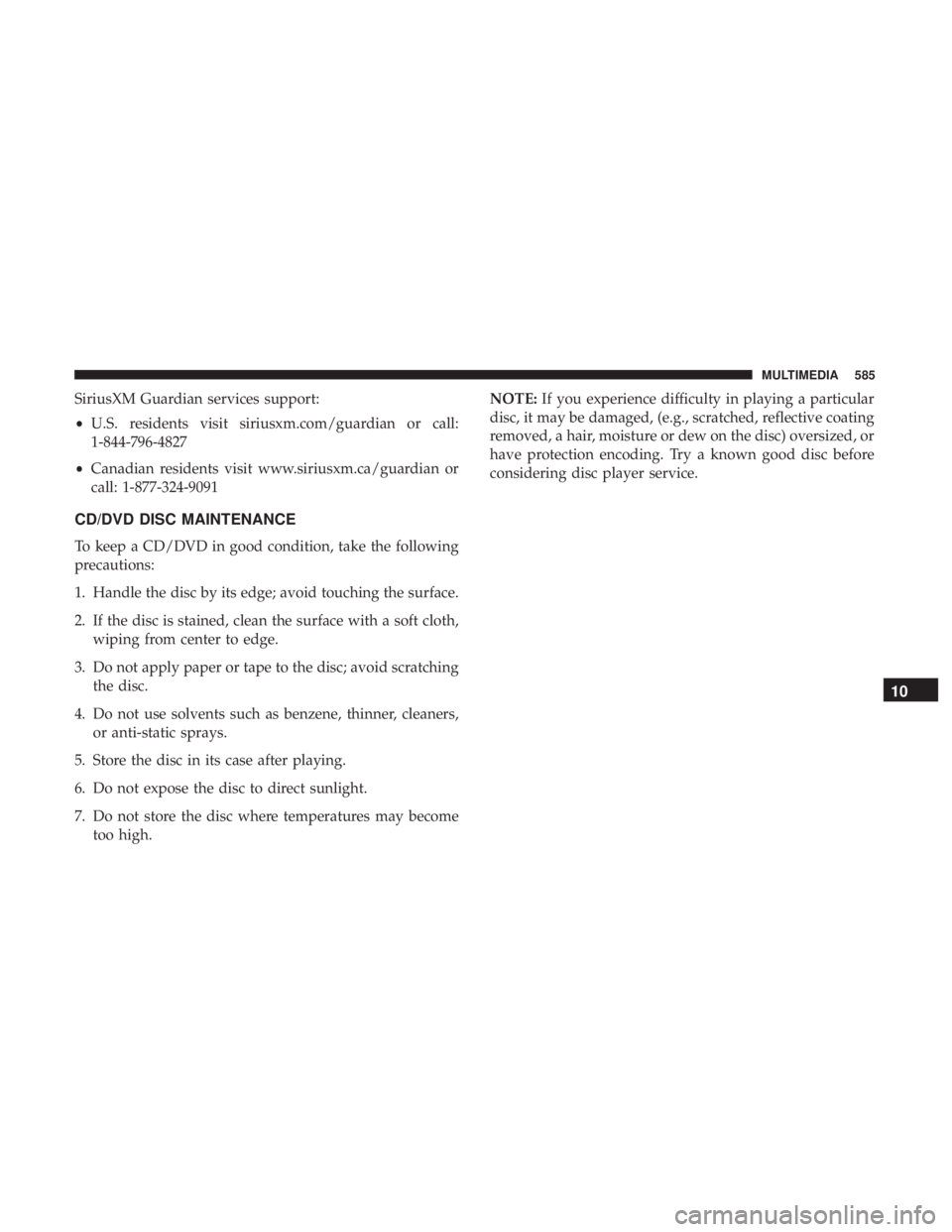 CHRYSLER PACIFICA HYBRID 2018  Owners Manual SiriusXM Guardian services support:
•U.S. residents visit siriusxm.com/guardian or call:
1-844-796-4827
• Canadian residents visit www.siriusxm.ca/guardian or
call: 1-877-324-9091
CD/DVD DISC MAIN
