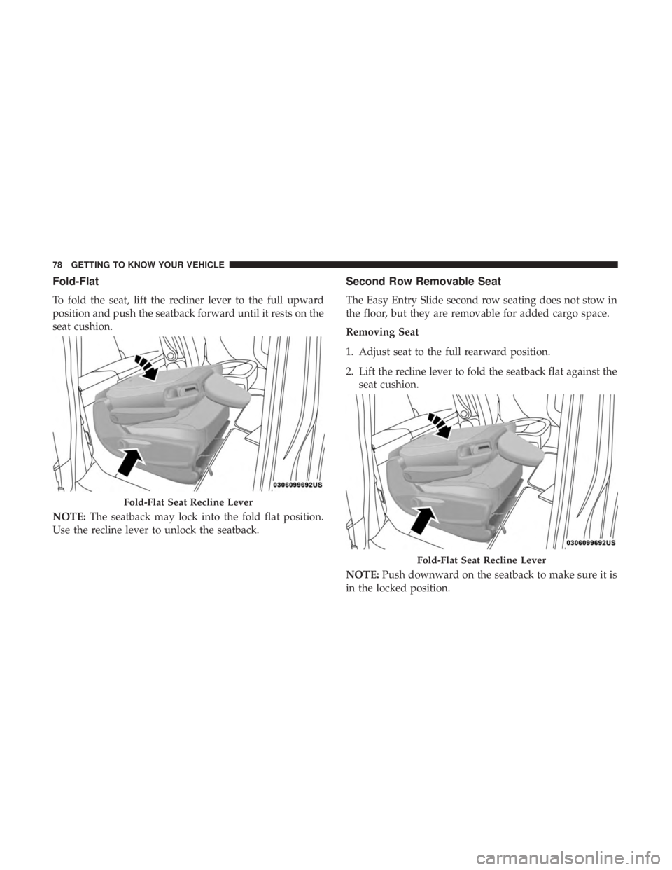 CHRYSLER PACIFICA HYBRID 2018 Manual PDF Fold-Flat
To fold the seat, lift the recliner lever to the full upward
position and push the seatback forward until it rests on the
seat cushion.
NOTE:The seatback may lock into the fold flat position CHRYSLER PACIFICA HYBRID 2018 Manual PDF Fold-Flat
To fold the seat, lift the recliner lever to the full upward
position and push the seatback forward until it rests on the
seat cushion.
NOTE:The seatback may lock into the fold flat position