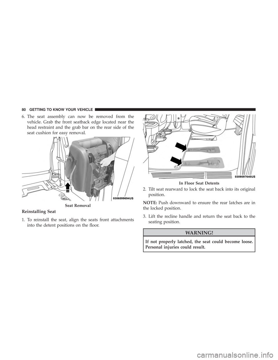 CHRYSLER PACIFICA HYBRID 2018 Owners Manual 6. The seat assembly can now be removed from thevehicle. Grab the front seatback edge located near the
head restraint and the grab bar on the rear side of the
seat cushion for easy removal.
Reinstalli CHRYSLER PACIFICA HYBRID 2018 Owners Manual 6. The seat assembly can now be removed from thevehicle. Grab the front seatback edge located near the
head restraint and the grab bar on the rear side of the
seat cushion for easy removal.
Reinstalli