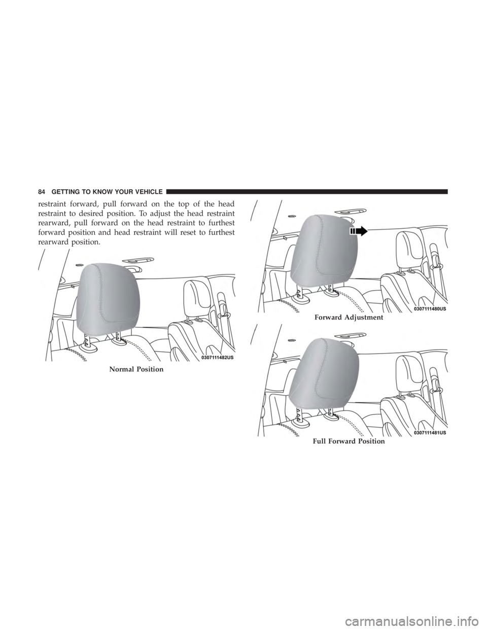 CHRYSLER PACIFICA HYBRID 2018 Manual Online restraint forward, pull forward on the top of the head
restraint to desired position. To adjust the head restraint
rearward, pull forward on the head restraint to furthest
forward position and head re CHRYSLER PACIFICA HYBRID 2018 Manual Online restraint forward, pull forward on the top of the head
restraint to desired position. To adjust the head restraint
rearward, pull forward on the head restraint to furthest
forward position and head re