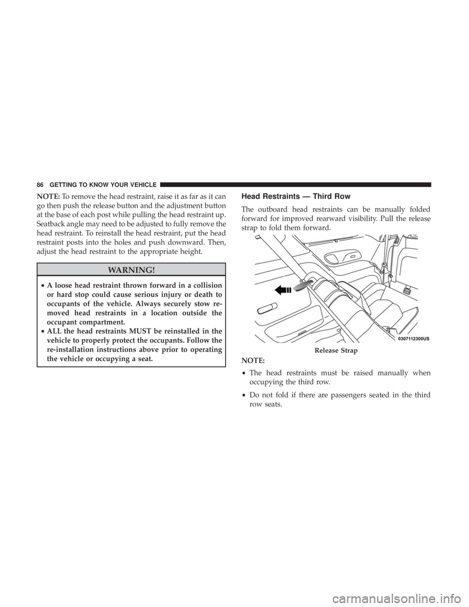 CHRYSLER PACIFICA HYBRID 2018 Owners Manual NOTE:To remove the head restraint, raise it as far as it can
go then push the release button and the adjustment button
at the base of each post while pulling the head restraint up.
Seatback angle may CHRYSLER PACIFICA HYBRID 2018 Owners Manual NOTE:To remove the head restraint, raise it as far as it can
go then push the release button and the adjustment button
at the base of each post while pulling the head restraint up.
Seatback angle may
