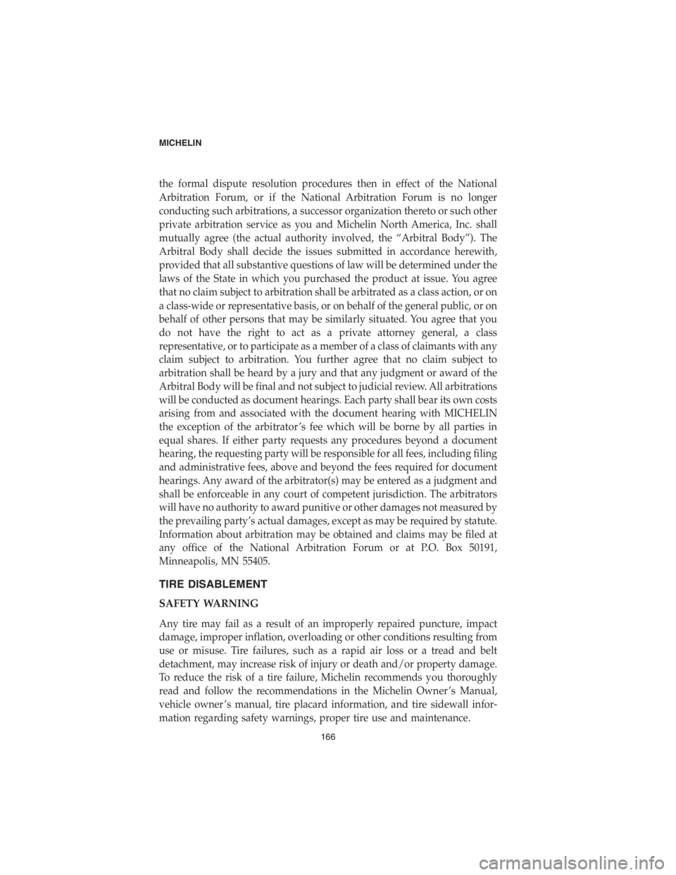CHRYSLER PACIFICA HYBRID 2018  Vehicle Warranty the formal dispute resolution procedures then in effect of the National
Arbitration Forum, or if the National Arbitration Forum is no longer
conducting such arbitrations, a successor organization ther