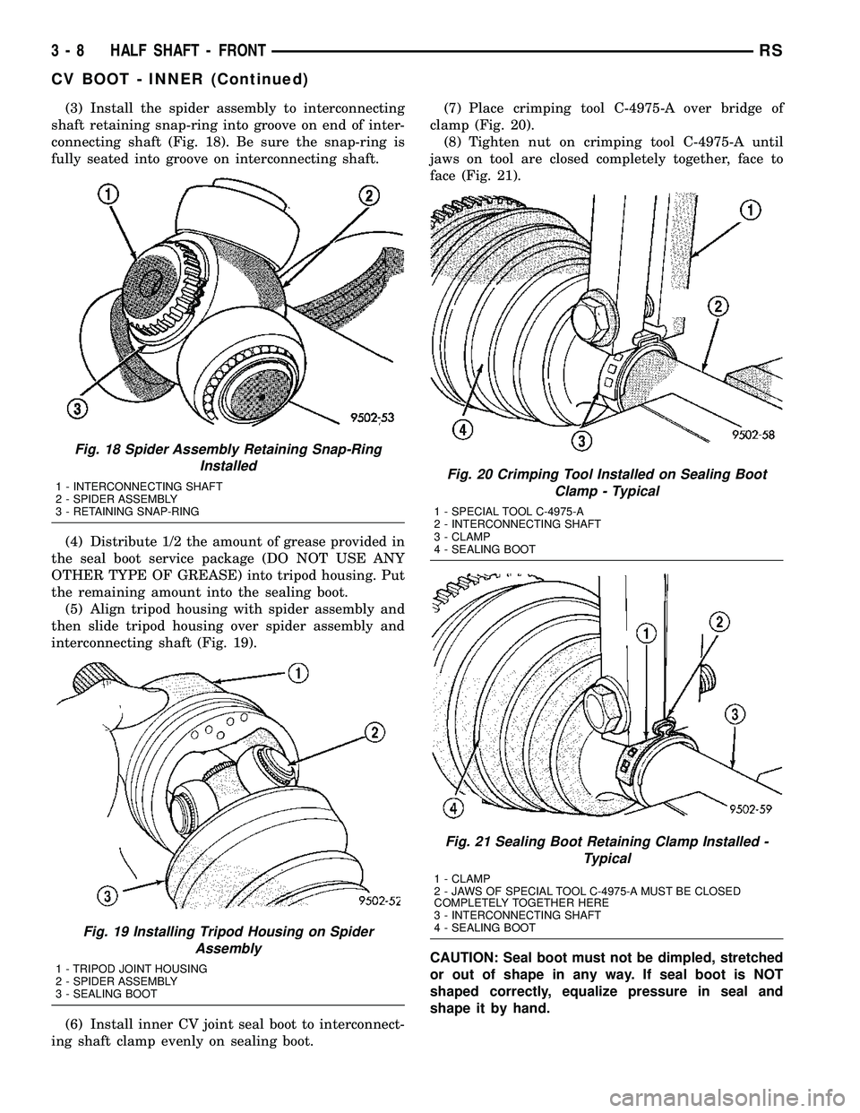 CHRYSLER CARAVAN 2005 Service Manual (3) Install the spider assembly to interconnecting
shaft retaining snap-ring into groove on end of inter-
connecting shaft (Fig. 18). Be sure the snap-ring is
fully seated into groove on interconnecti CHRYSLER CARAVAN 2005 Service Manual (3) Install the spider assembly to interconnecting
shaft retaining snap-ring into groove on end of inter-
connecting shaft (Fig. 18). Be sure the snap-ring is
fully seated into groove on interconnecti