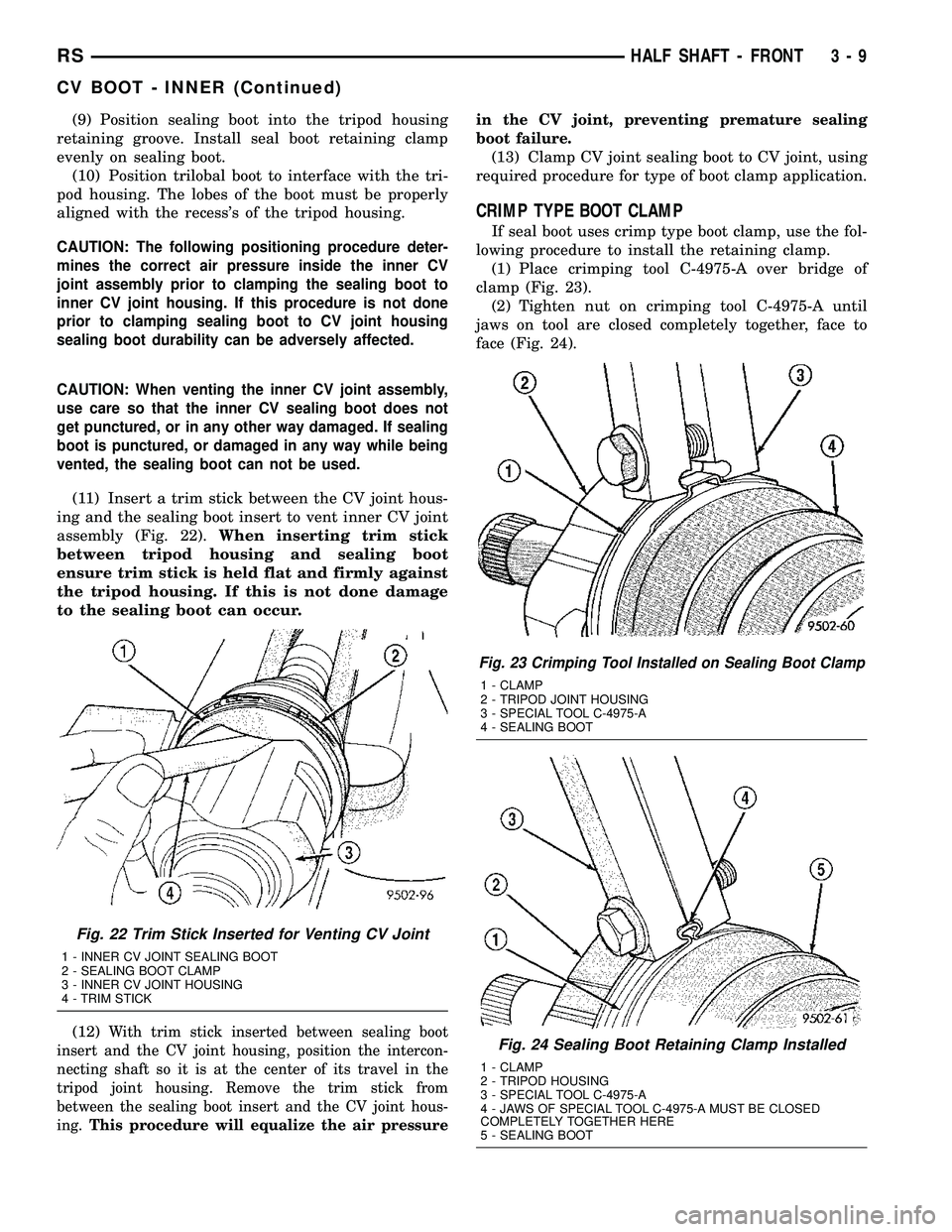 CHRYSLER CARAVAN 2005 Service Manual (9) Position sealing boot into the tripod housing
retaining groove. Install seal boot retaining clamp
evenly on sealing boot.
(10) Position trilobal boot to interface with the tri-
pod housing. The lo CHRYSLER CARAVAN 2005 Service Manual (9) Position sealing boot into the tripod housing
retaining groove. Install seal boot retaining clamp
evenly on sealing boot.
(10) Position trilobal boot to interface with the tri-
pod housing. The lo