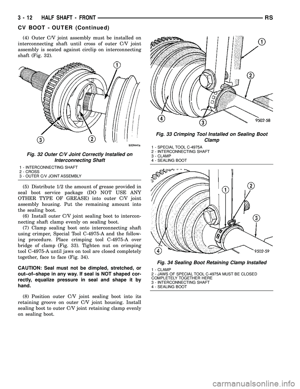CHRYSLER CARAVAN 2005 Service Manual (4) Outer C/V joint assembly must be installed on
interconnecting shaft until cross of outer C/V joint
assembly is seated against circlip on interconnecting
shaft (Fig. 32).
(5) Distribute 1/2 the amo CHRYSLER CARAVAN 2005 Service Manual (4) Outer C/V joint assembly must be installed on
interconnecting shaft until cross of outer C/V joint
assembly is seated against circlip on interconnecting
shaft (Fig. 32).
(5) Distribute 1/2 the amo